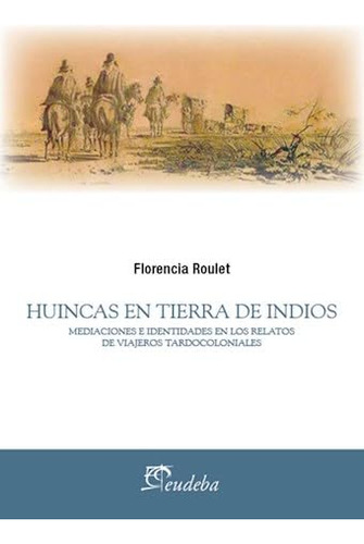 Libro Huincas En Tierra De Indios De Florencia Roulet Ed: 1