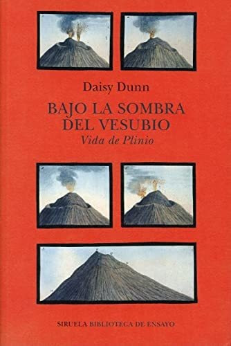 Bajo La Sombra Del Vesubio: Vida De Plinio: 120 (biblioteca De Ensayo / Serie Mayor), De Dunn, Daisy. Editorial Siruela, Tapa Tapa Blanda En Español