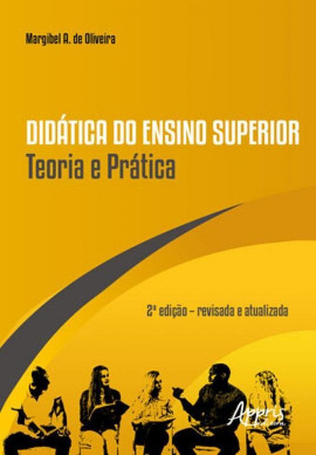 Didática Do Ensino Superior Teoria E Prática, De Oliveira, Margibel A. De. Editora Appris, Capa Mole Em Português