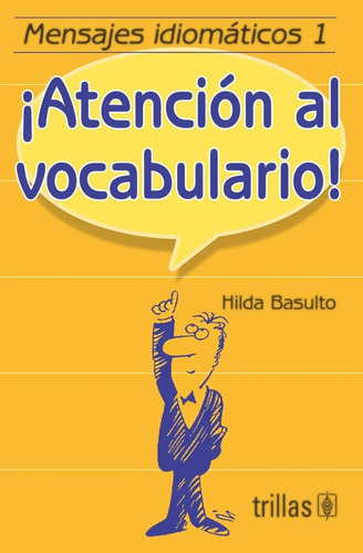 Mensajes Idiomáticos 1. ¡atención Al Vocabulario!, De Basulto, Hilda., Vol. 2. Editorial Trillas, Tapa Blanda En Español, 1995