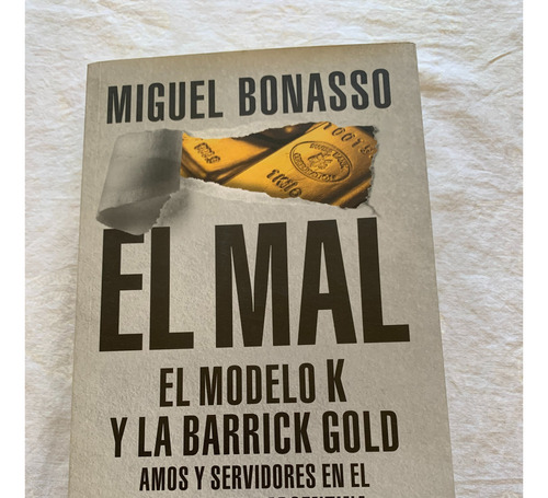 El Mal - El Modelo K Y La Barrick Gold - Miguel Bonasso.