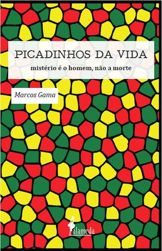 Picadinhos Da Vida: Mistério É O Homem, Não A Morte, De Gama, Marcos. Editora Alameda, Capa Mole Em Português