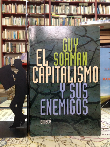 El Capitalismo Y Sus Enemigos. Guy Sorman. Economia