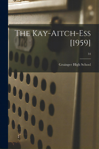 The Kay-aitch-ess [1959]; 34, De Grainger High School (kinston, N. C. ).. Editorial Hassell Street Pr, Tapa Blanda En Inglés