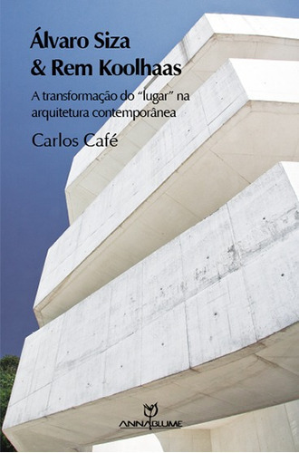 Álvaro Siza E Rem Koolhaas, De Carlos Café. Editorial Annablume, Tapa Blanda En Español, 2011