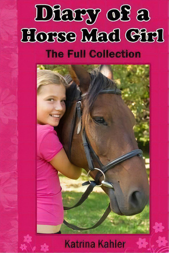 Diary Of A Horse Mad Girl : The Full Collection, De Katrina Kahler. Editorial Createspace Independent Publishing Platform, Tapa Blanda En Inglés, 2013