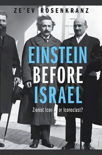Einstein Before Israel : Zionist Icon Or Iconoclast?, De Professor Ze'ev Rosenkranz. Editorial Princeton University Press, Tapa Dura En Inglés