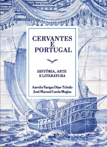 Cervantes Y Portugal - Vargas Diaz-toledo A Lucia Megias J M