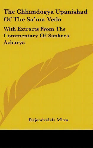 The Chhandogya Upanishad Of The Sa'ma Veda : With Extracts From The Commentary Of Sankara Acharya, De Rajendralala Mitra. Editorial Kessinger Publishing, Tapa Dura En Inglés