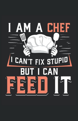 Libro: I Am A Chef I Cant Fix Stupid But I Can Feed It: Cua