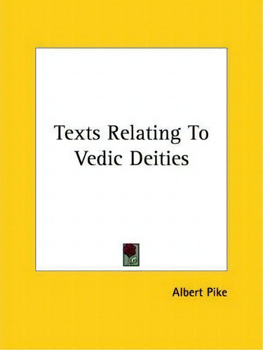 Texts Relating To Vedic Deities, De Albert Pike. Editorial Kessinger Publishing, Tapa Blanda En Inglés