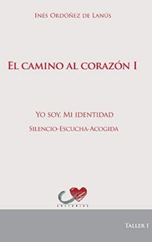 Libro: Camino Al Corazón I: Yo Soy. Mi Identidad. Silencio