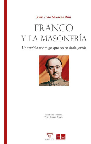 Libro: Franco Y La Masoneria. Juan Jose Morales Ruiz. Editor