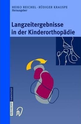 Langzeitergebnisse In Der Kinderorthopadie - Heiko Reichel