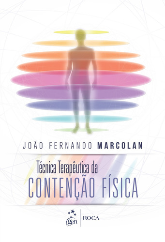 Técnica terapêutica da contenção física, de Marcolan, João Fernando. Editora Guanabara Koogan Ltda., capa mole em português, 2013