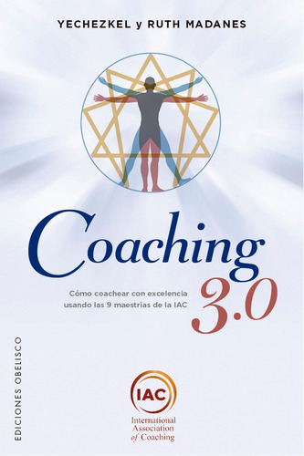 Coaching 3.0: Cómo coachear con excelencia usando las 9 maestrías de la IAC, de Madanes, Yechezkel. Editorial Ediciones Obelisco, tapa blanda en español, 2021