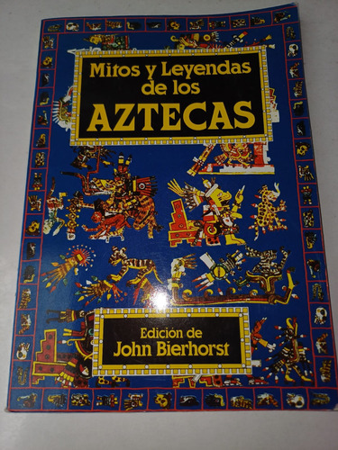 Mitos Y Leyendas De Los Aztecas   John Bierhorst (ilustrac.)