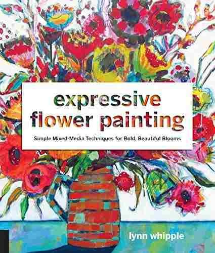 Libro Expressive Flower Painting: Simple Mixed Media Techn