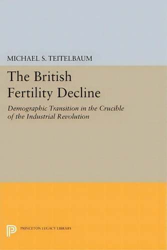 The British Fertility Decline, De Michael S. Teitelbaum. Editorial Princeton University Press, Tapa Blanda En Inglés