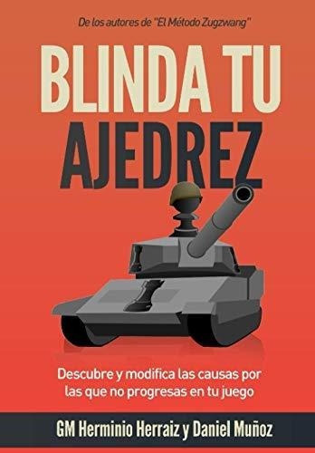 Blinda Tu Ajedrez Descubre Y Modifica Las Causas Po, De Herraiz Hidalgo, Gm Herminio. Editorial Independently Published En Español