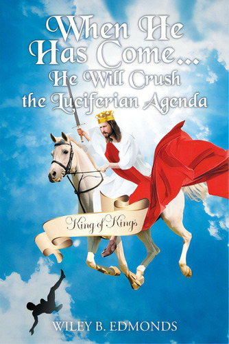 When He Has Come...: He Will Crush The Luciferian Agenda, De Edmonds, Wiley B.. Editorial Christian Faith Pub Inc, Tapa Blanda En Inglés