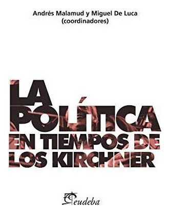 La Poli?tica En Tiempos De Los Kirchner