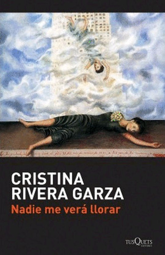 Nadie Me Verá Llorar / Rivera Garza, Cristina