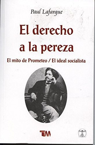 Derecho De La Pereza-mito De Prometeo: Derecho De La Pereza-mito De Prometeo, De Paul Lafargue. Editorial Tomo, Tapa Blanda, Edición 2015 En Español, 2015