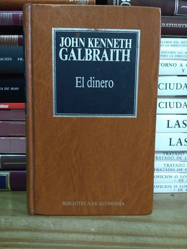 El Dinero. John Kenneth Galbraith. Tapa Dura. 