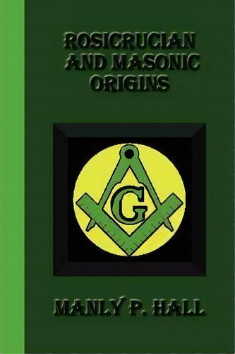 Rosicrucian And Masonic Origins, De Manly P Hall. Editorial Greenbook Publications Llc, Tapa Blanda En Inglés