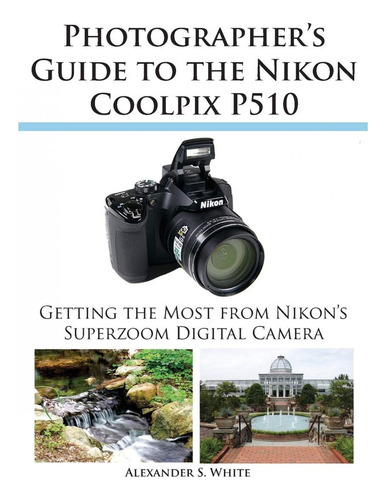 Book : Photographers Guide To The Nikon Coolpix P510 -...