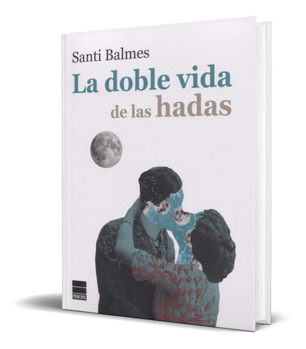 La Doble Vida De Las Hadas, De Santi Balmes. Editorial Principal De Los Libros, Tapa Blanda En Español, 2021