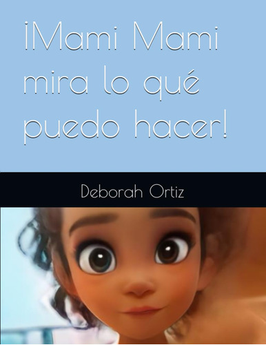 ¡mami Mami Mira Lo Qué Puedo Hacer! (spanish Edition) 51bld