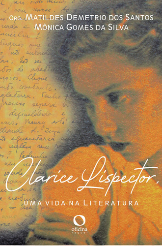 Clarice Lispector: uma vida na literatura, de  Gomes da Silva, Monica/  Demetrio dos Santos, Matildes. Editora Oficinar Ltda, capa mole em português, 2021