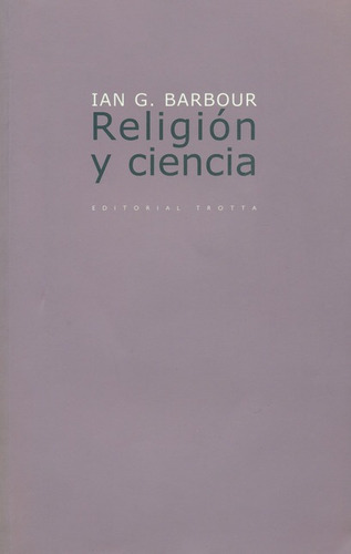 Religion Y Ciencia, De Barbour, Ian G.. Editorial Trotta, Tapa Blanda, Edición 1 En Español, 2004
