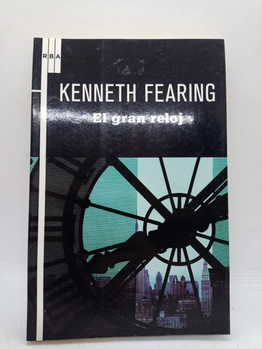 El Gran Reloj - Kenneth Fearing - Rba - Usado 