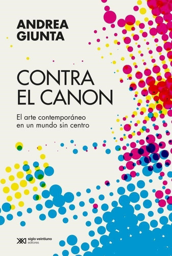 Contra El Canon - 2020 Andrea Giunta Siglo Xxi Editores Arg.