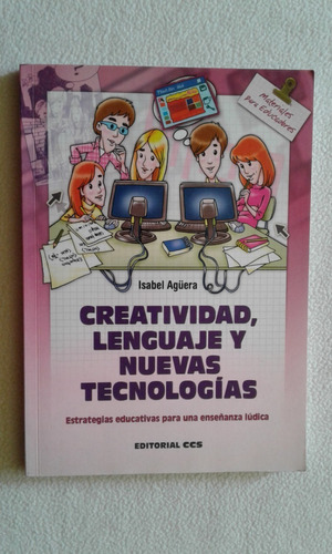 Creatividad, Lenguaje Y Nuevas Tecnologías- I. Aguera- Ccs (Usado)