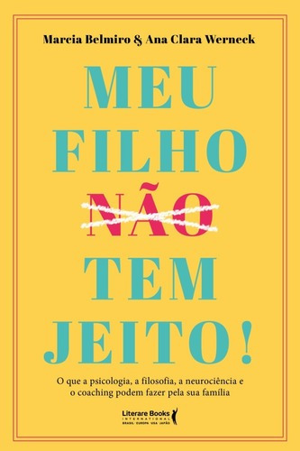 Meu Filho Tem Jeito!, De Márcia Belmiro E Ana Clara Werneck. Editora Literarebooks, Capa Mole Em Português, 2022