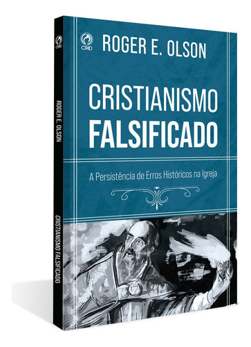 Cristianismo Falsificado: A persistência dos erros na Igreja, de Olson, Roger E.. Editora Casa Publicadora das Assembleias de Deus, capa mole em português, 2021