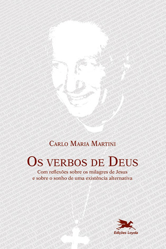 Os Verbos de Deus: Com reflexões sobre os milagres de Jesus e sobre o sonho de uma existência alternativa, de Martini, Carlo Maria. Editora Associação Nóbrega de Educação e Assistência Social,Fondazione Terra Santa, capa mole em português, 2021