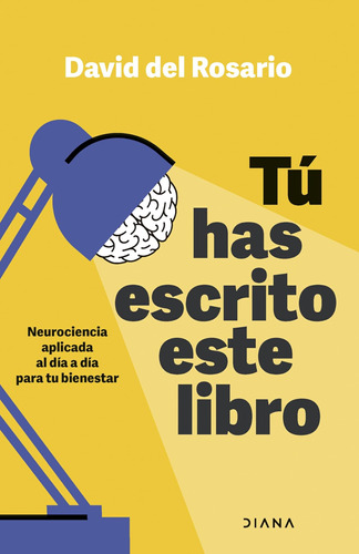 Tú Has Escrito Este Libro: Neurociencia Aplicada Al Día A Dí