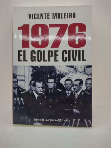 1976 El Golpe Civil - Vicente Muleiro - Planeta - Usado