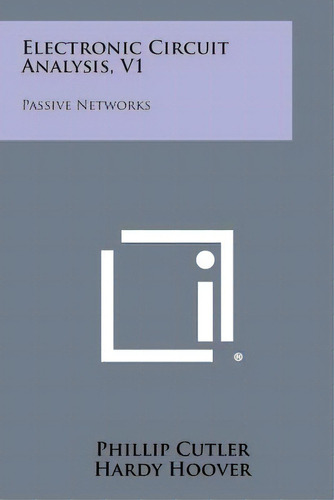 Electronic Circuit Analysis, V1: Passive Networks, De Cutler, Phillip. Editorial Literary Licensing Llc, Tapa Blanda En Inglés