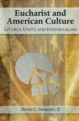Eucharist And American Culture - Dennis C. Smolarski (pap...