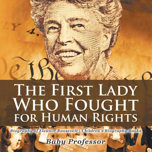 The First Lady Who Fought For Human Rights - Biography Of Eleanor Roosevelt Children's Biography ..., De Baby Professor. Editorial Cooking Genius, Tapa Blanda En Inglés