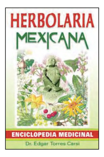 Herbolaria Mexicana. Dr. Edgar Torres Carsi