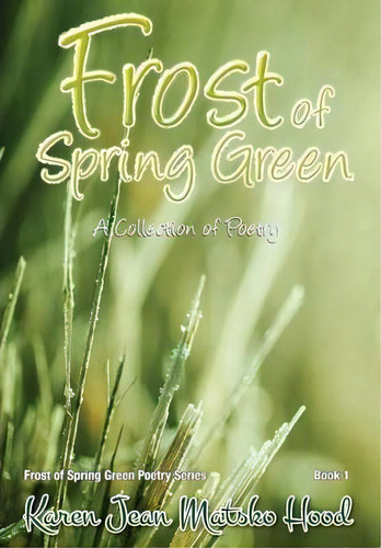 Frost Of Spring Green A Collection Of Poetry, De Karen Jean Matsko Hood. Editorial Whispering Pine Press International Inc, Tapa Dura En Inglés