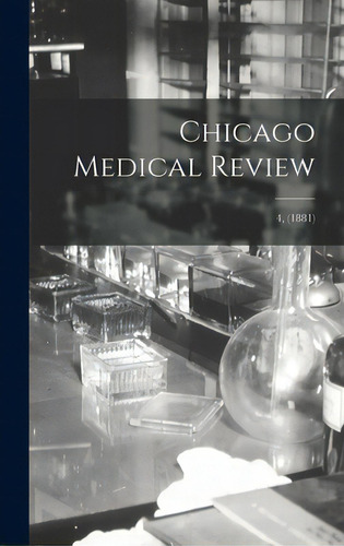 Chicago Medical Review; 4, (1881), De Anonymous. Editorial Legare Street Pr, Tapa Dura En Inglés
