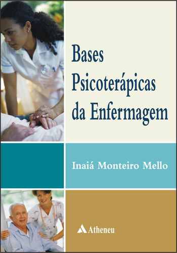 Bases psicoterápicas da enfermagem, de Mello, Inaiá Monteiro. Editora Atheneu Ltda, capa mole em português, 2008